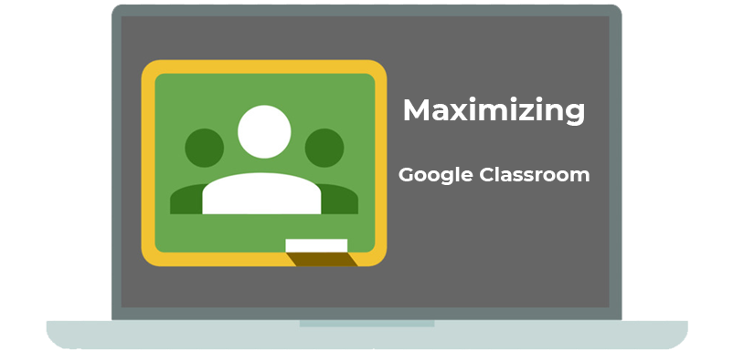Maximizing Google Classroom